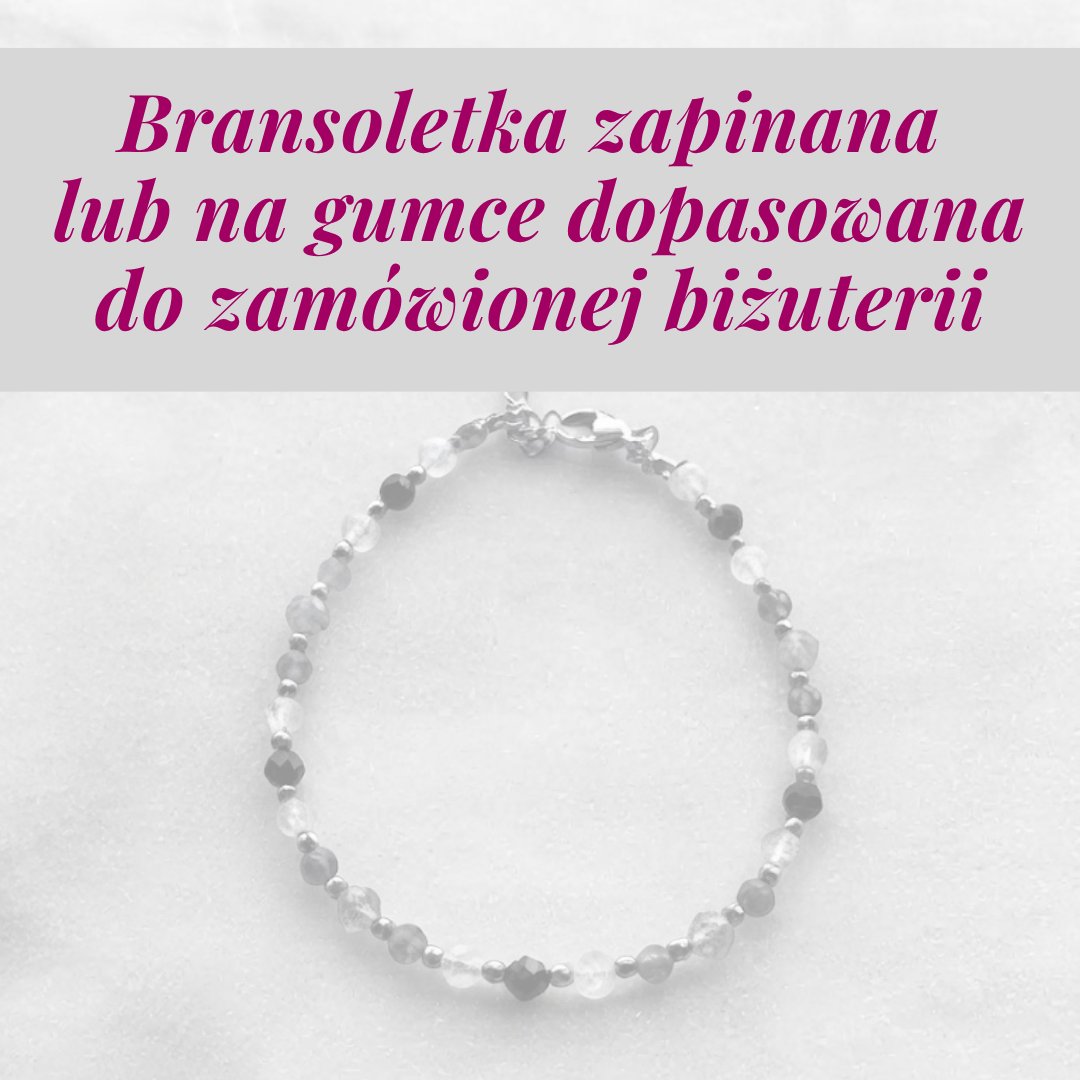Bransoletka zapinana lub na gumce dopasowana do zamówionej biżuterii